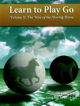 Learn To Play Go, Volume II: The Way of the Moving Horse 