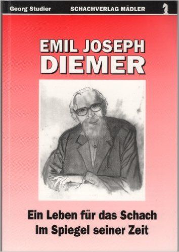Emil Joseph Diemer   Ein Leben für das Schach im Spiegel seiner Zeit