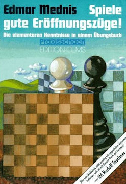 Spiele gute Er&ouml;ffnungsz&uuml;ge!: Die elementaren Kenntnisse in einem &Uuml;bungsbuch 